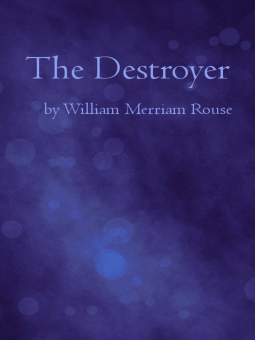 Title details for The Destroyer by William Merriam Rouse - Available